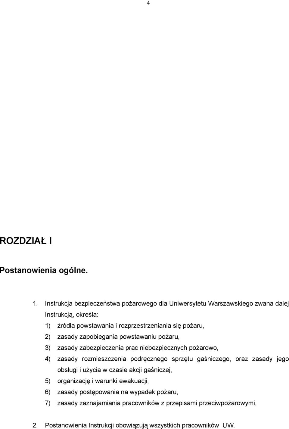 2) zasady zapobiegania powstawaniu pożaru, 3) zasady zabezpieczenia prac niebezpiecznych pożarowo, 4) zasady rozmieszczenia podręcznego sprzętu gaśniczego,