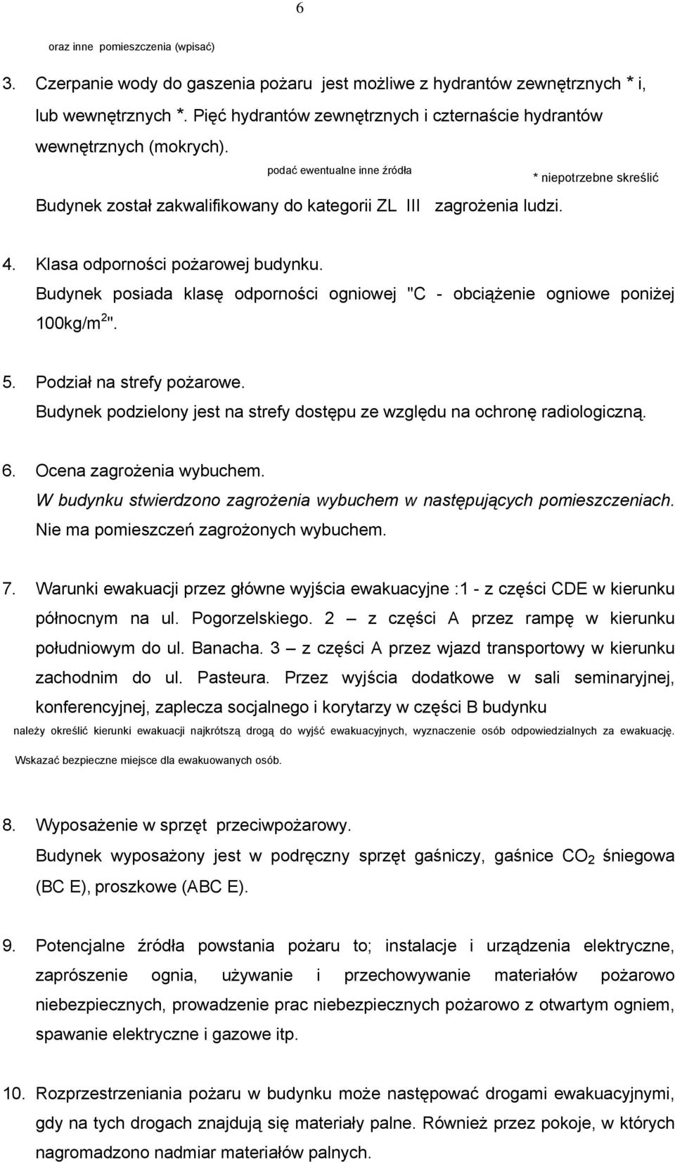 Klasa odporności pożarowej budynku. Budynek posiada klasę odporności ogniowej "C - obciążenie ogniowe poniżej 100kg/m 2 ". 5. Podział na strefy pożarowe.