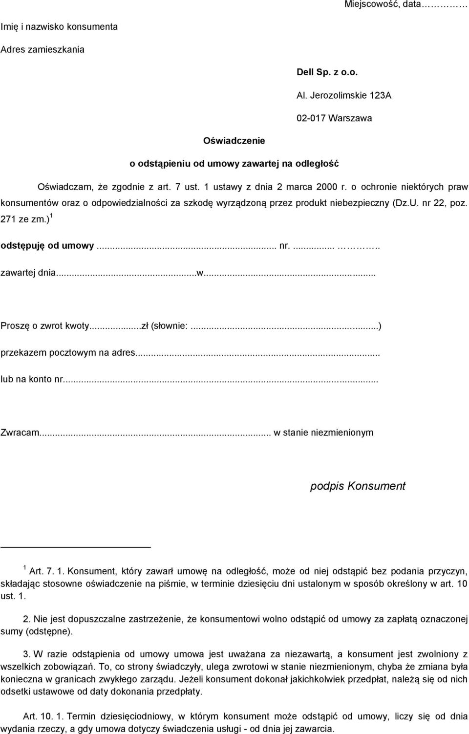 o ochronie niektórych praw konsumentów oraz o odpowiedzialności za szkodę wyrządzoną przez produkt niebezpieczny (Dz.U. nr 22, poz. 271 ze zm.) 1 odstępuję od umowy... nr...... zawartej dnia...w... Proszę o zwrot kwoty.