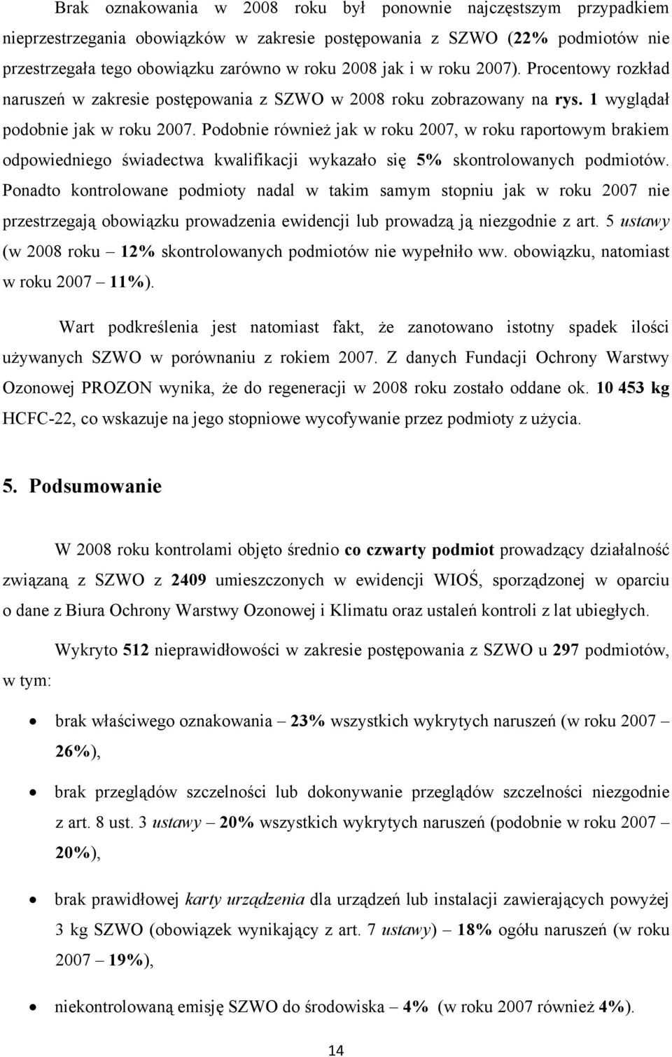 Podobnie również jak w roku 2007, w roku raportowym brakiem odpowiedniego świadectwa kwalifikacji wykazało się 5% skontrolowanych podmiotów.