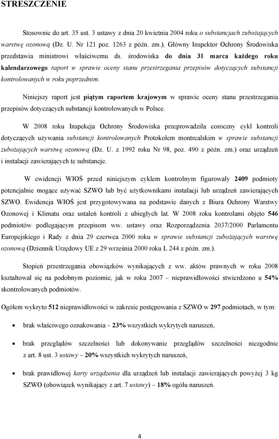 środowiska do dnia 31 marca każdego roku kalendarzowego raport w sprawie oceny stanu przestrzegania przepisów dotyczących substancji kontrolowanych w roku poprzednim.