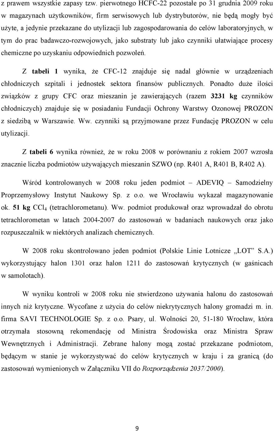 do celów laboratoryjnych, w tym do prac badawczo-rozwojowych, jako substraty lub jako czynniki ułatwiające procesy chemiczne po uzyskaniu odpowiednich pozwoleń.