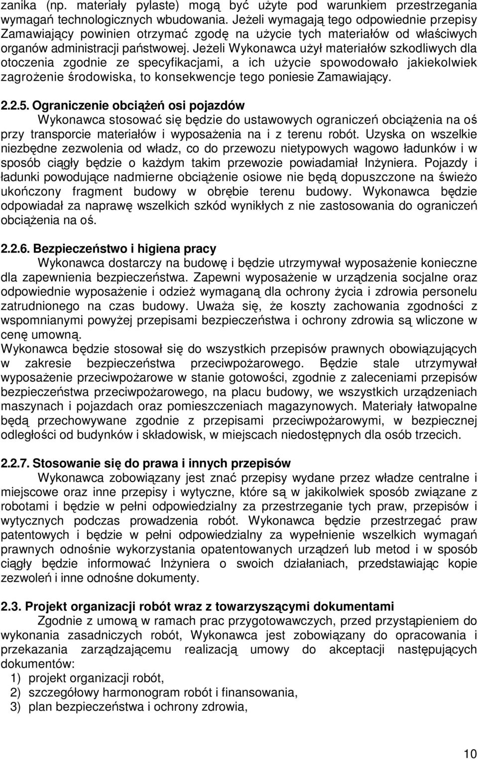 JeŜeli Wykonawca uŝył materiałów szkodliwych dla otoczenia zgodnie ze specyfikacjami, a ich uŝycie spowodowało jakiekolwiek zagroŝenie środowiska, to konsekwencje tego poniesie Zamawiający. 2.2.5.