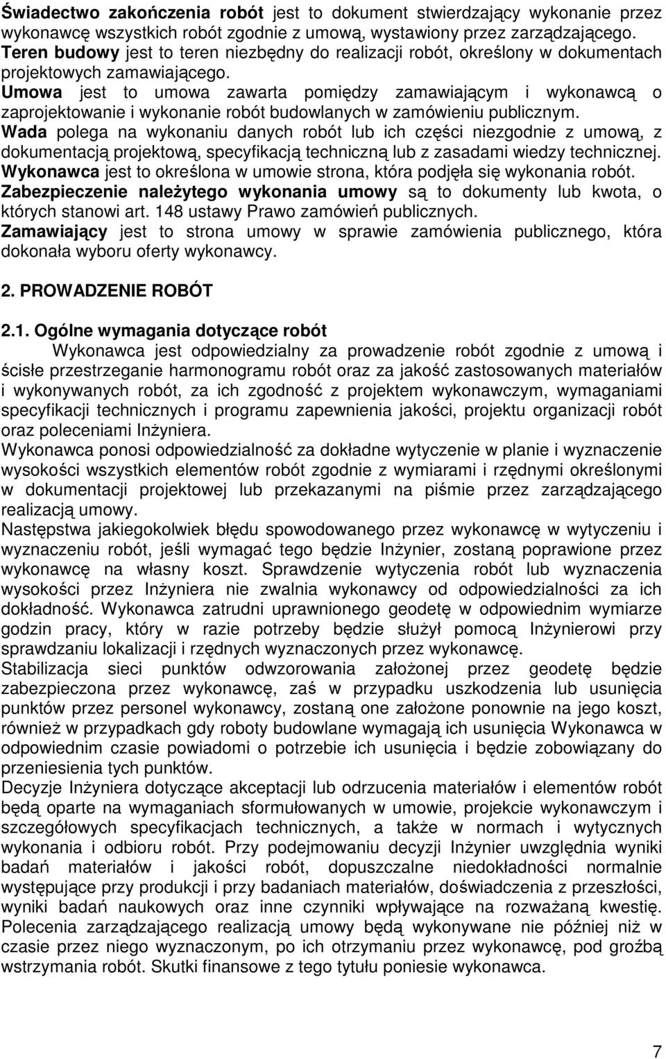 Umowa jest to umowa zawarta pomiędzy zamawiającym i wykonawcą o zaprojektowanie i wykonanie robót budowlanych w zamówieniu publicznym.