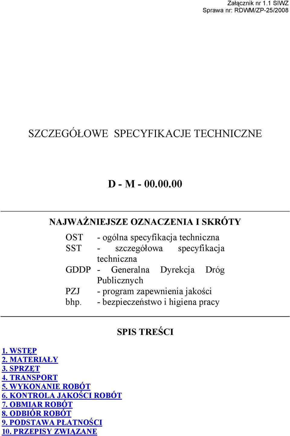 00.00 NAJWAŻNIEJSZE OZNACZENIA I SKRÓTY OST - ogólna specyfikacja techniczna SST - szczegółowa specyfikacja techniczna GDDP -