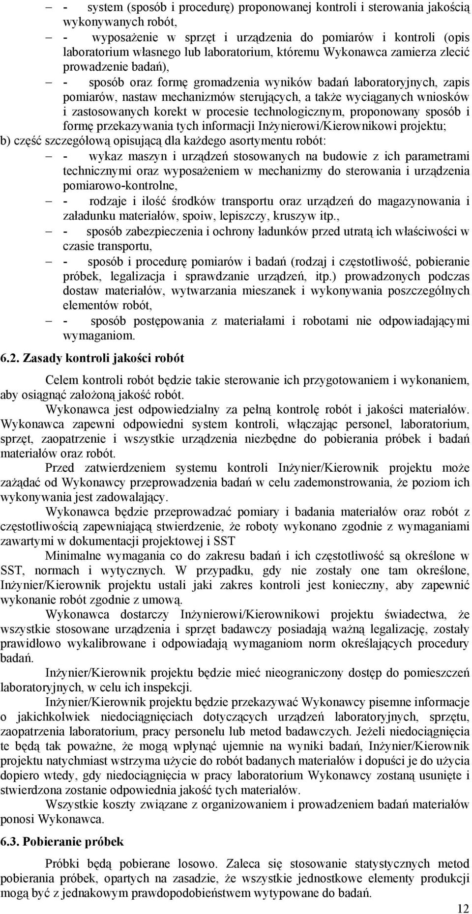 zastosowanych korekt w procesie technologicznym, proponowany sposób i formę przekazywania tych informacji Inżynierowi/Kierownikowi projektu; b) część szczegółową opisującą dla każdego asortymentu