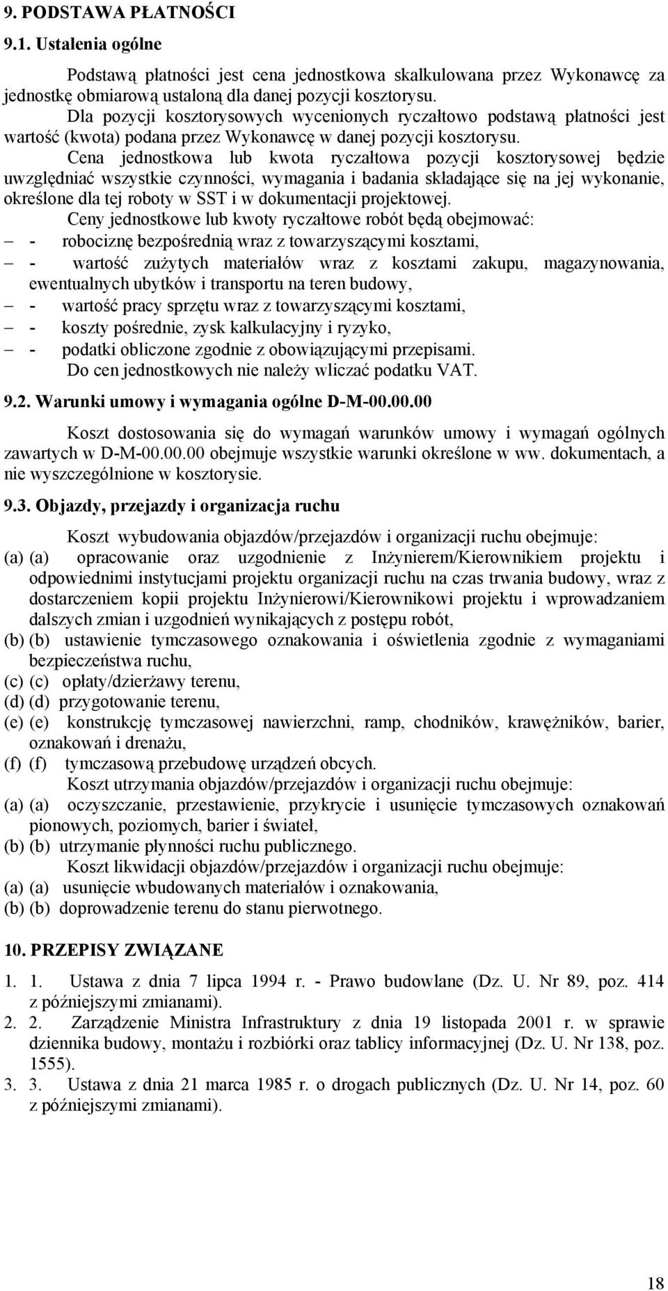 Cena jednostkowa lub kwota ryczałtowa pozycji kosztorysowej będzie uwzględniać wszystkie czynności, wymagania i badania składające się na jej wykonanie, określone dla tej roboty w SST i w