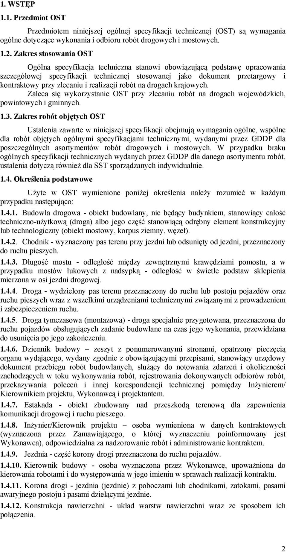 realizacji robót na drogach krajowych. Zaleca się wykorzystanie OST przy zlecaniu robót na drogach wojewódzkich, powiatowych i gminnych. 1.3.