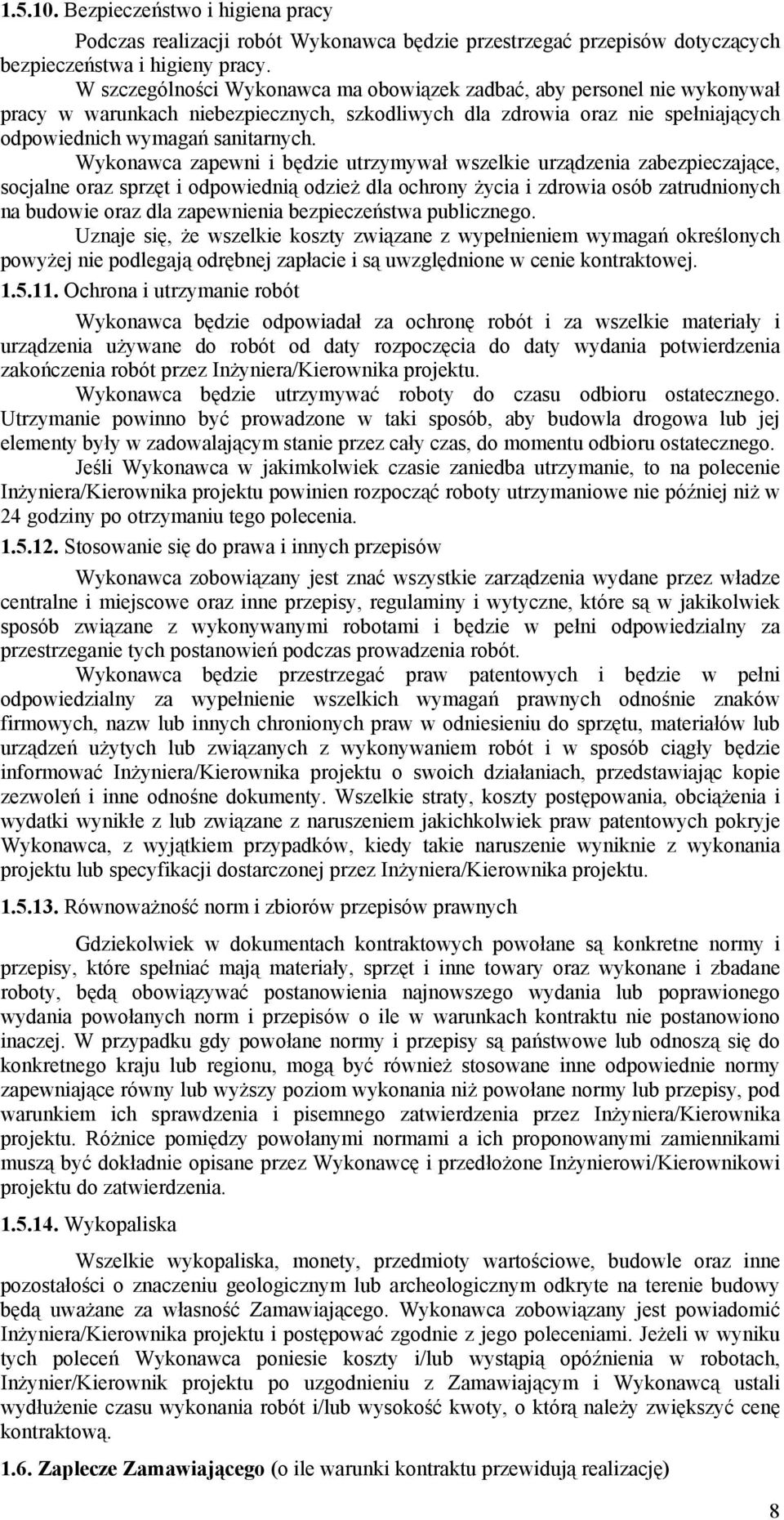 Wykonawca zapewni i będzie utrzymywał wszelkie urządzenia zabezpieczające, socjalne oraz sprzęt i odpowiednią odzież dla ochrony życia i zdrowia osób zatrudnionych na budowie oraz dla zapewnienia