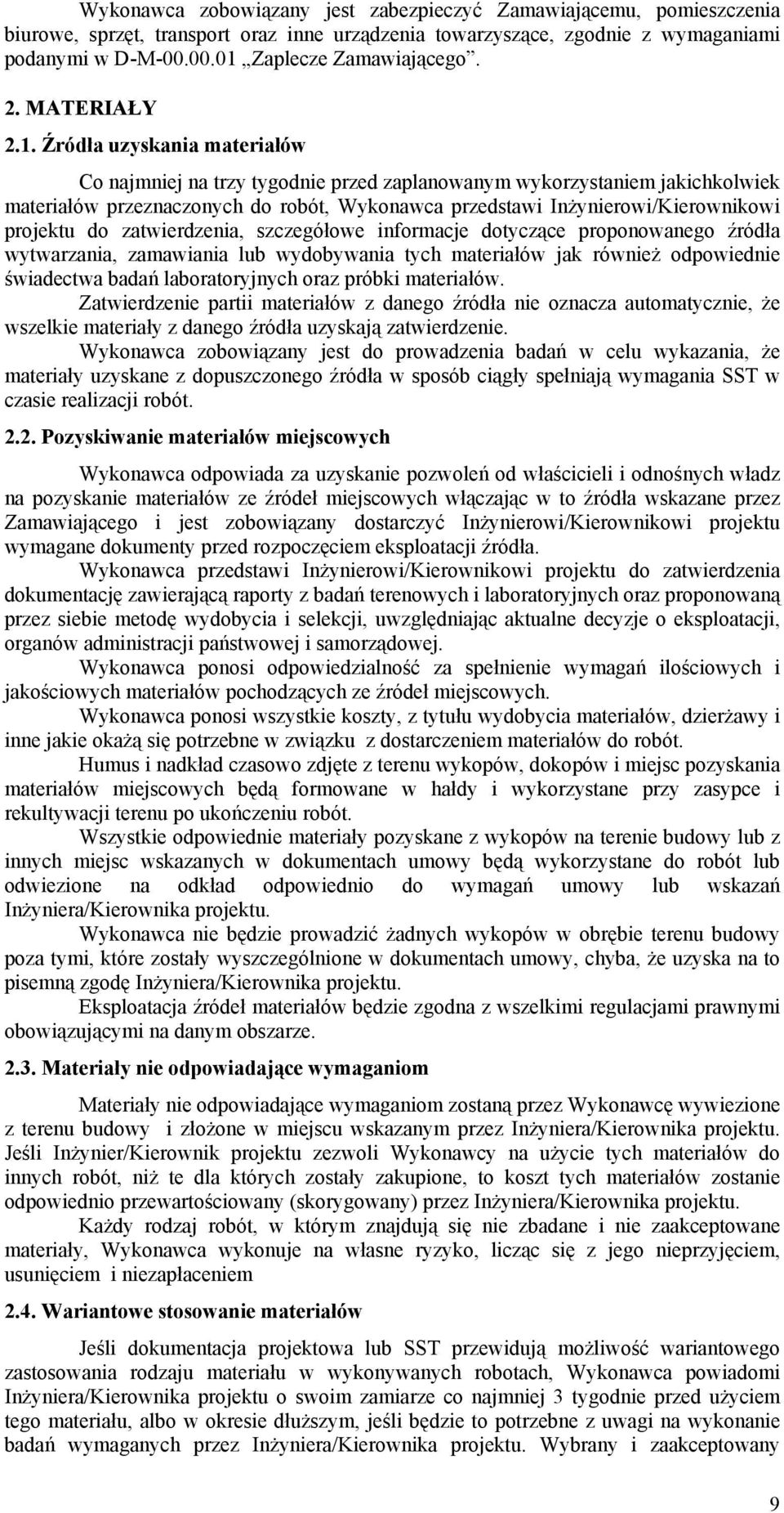 Źródła uzyskania materiałów Co najmniej na trzy tygodnie przed zaplanowanym wykorzystaniem jakichkolwiek materiałów przeznaczonych do robót, Wykonawca przedstawi Inżynierowi/Kierownikowi projektu do