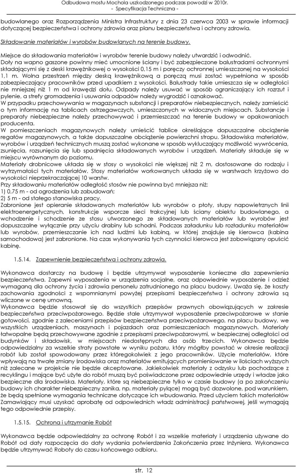 Doły na wapno gaszone powinny mieć umocnione ściany i być zabezpieczone balustradami ochronnymi składającymi się z deski krawężnikowej o wysokości 0,15 m i poręczy ochronnej umieszczonej na wysokości