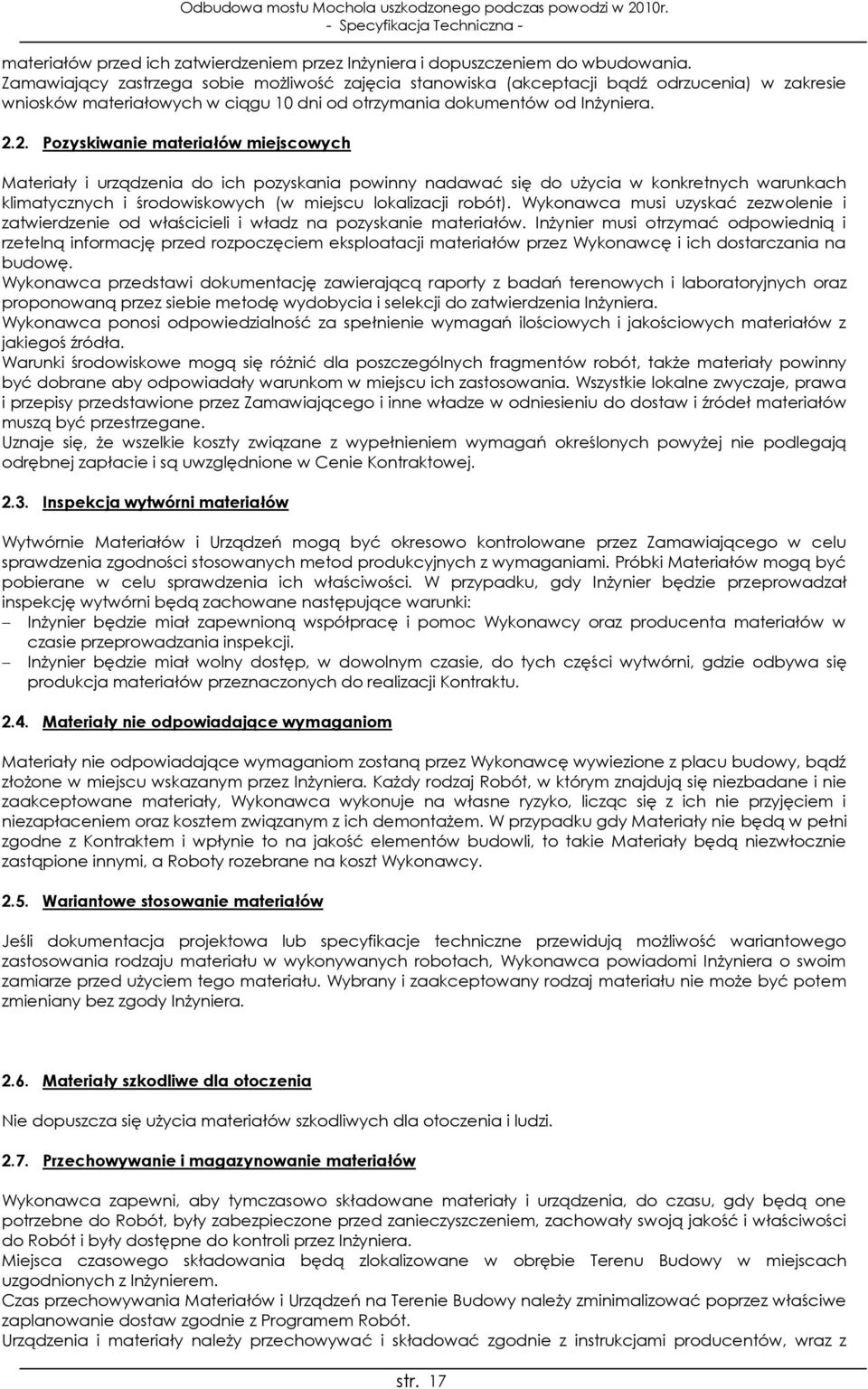 2. Pozyskiwanie materiałów miejscowych Materiały i urządzenia do ich pozyskania powinny nadawać się do użycia w konkretnych warunkach klimatycznych i środowiskowych (w miejscu lokalizacji robót).