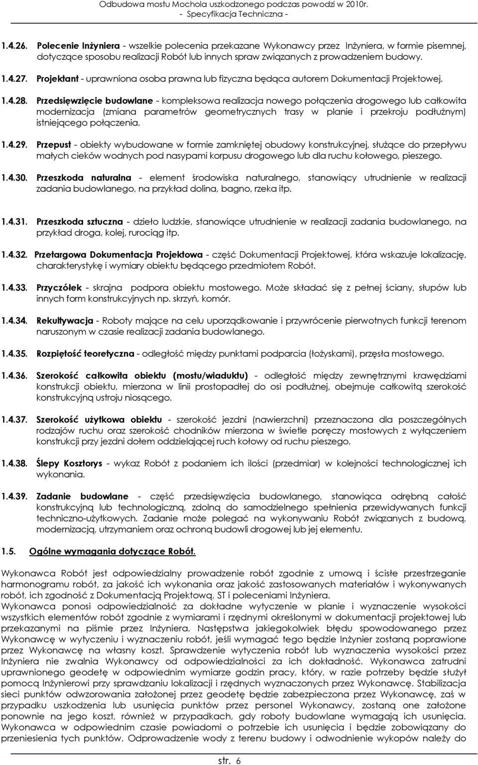 Przedsięwzięcie budowlane - kompleksowa realizacja nowego połączenia drogowego lub całkowita modernizacja (zmiana parametrów geometrycznych trasy w planie i przekroju podłużnym) istniejącego