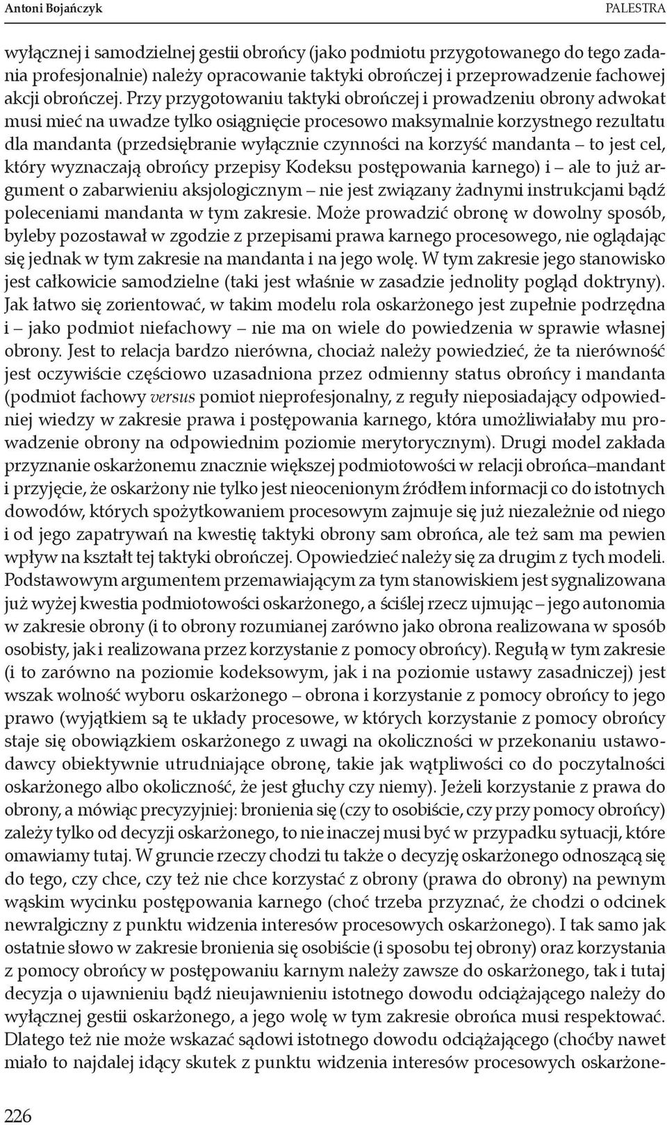 Przy przygotowaniu taktyki obrończej i prowadzeniu obrony adwokat musi mieć na uwadze tylko osiągnięcie procesowo maksymalnie korzystnego rezultatu dla mandanta (przedsiębranie wyłącznie czynności na