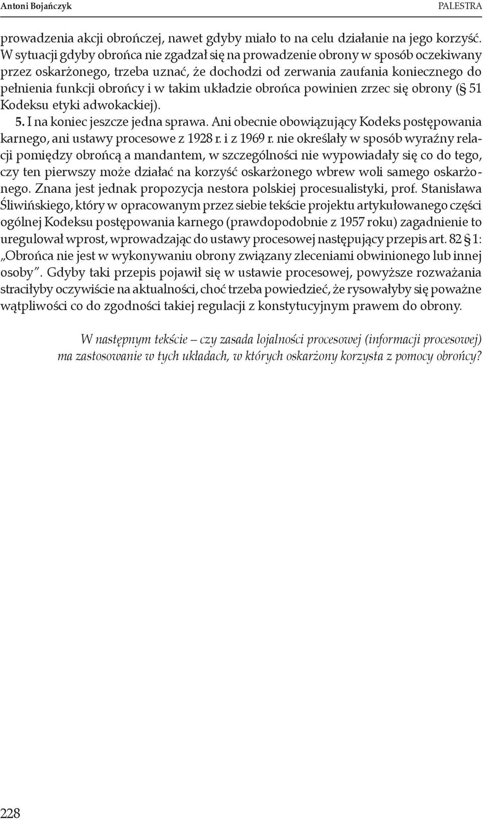 układzie obrońca powinien zrzec się obrony ( 51 Kodeksu etyki adwokackiej). 5. I na koniec jeszcze jedna sprawa. Ani obecnie obowiązujący Kodeks postępowania karnego, ani ustawy procesowe z 1928 r.