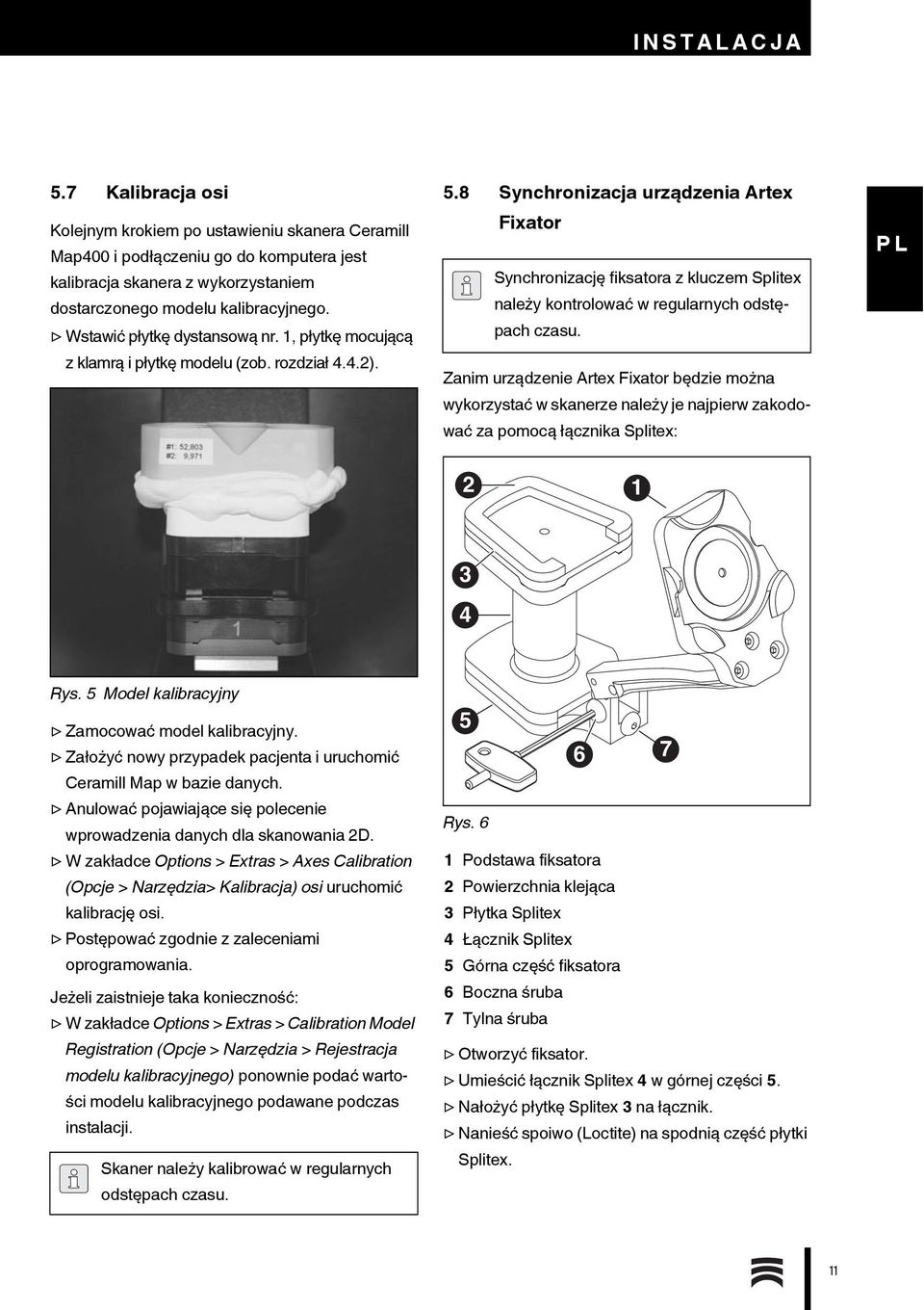 8 Synchronizacja urządzenia Artex Fixator Synchronizację fiksatora z kluczem Splitex należy kontrolować w regularnych odstępach czasu.