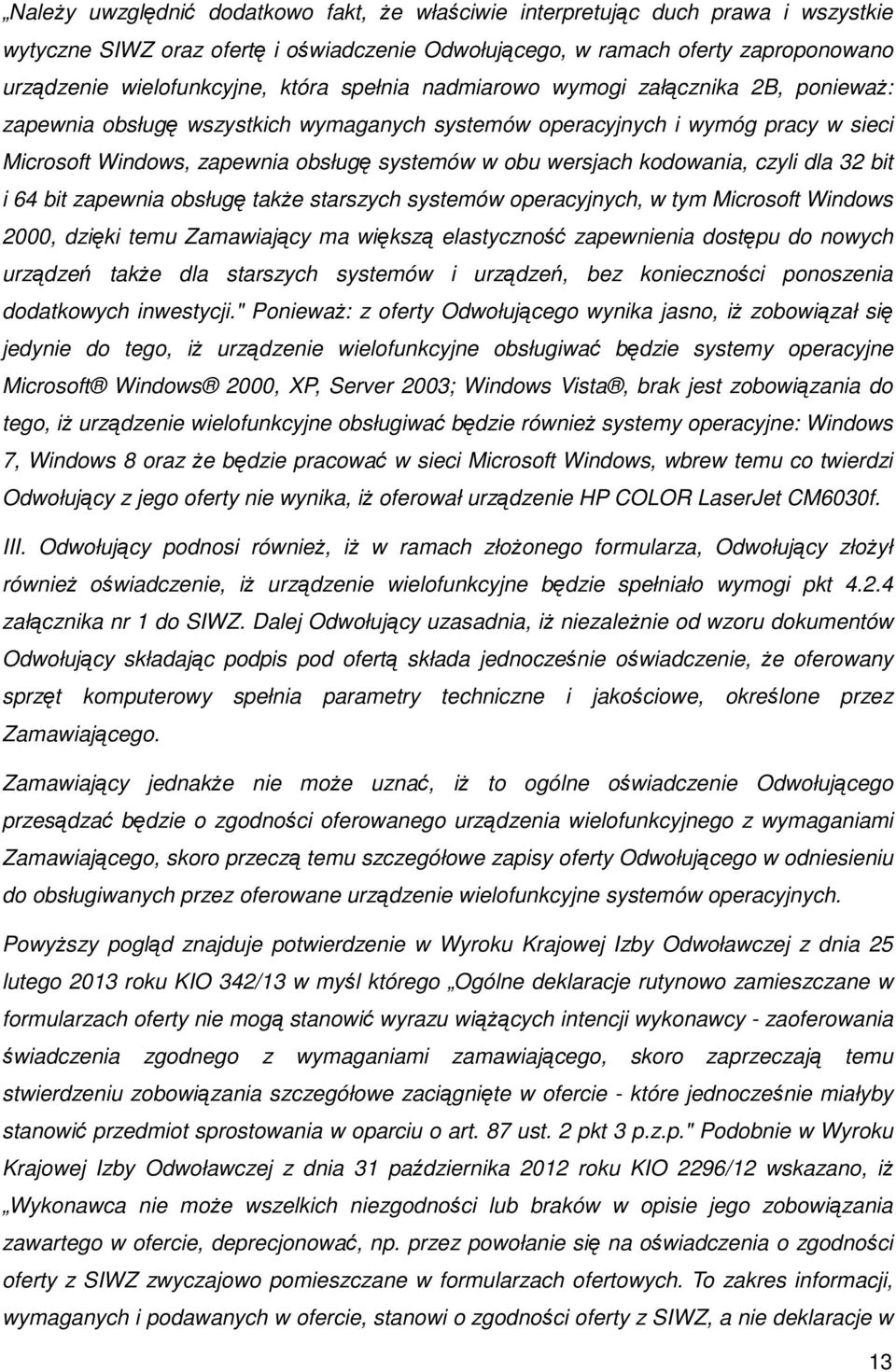 kodowania, czyli dla 32 bit i 64 bit zapewnia obsługę także starszych systemów operacyjnych, w tym Microsoft Windows 2000, dzięki temu Zamawiający ma większą elastyczność zapewnienia dostępu do