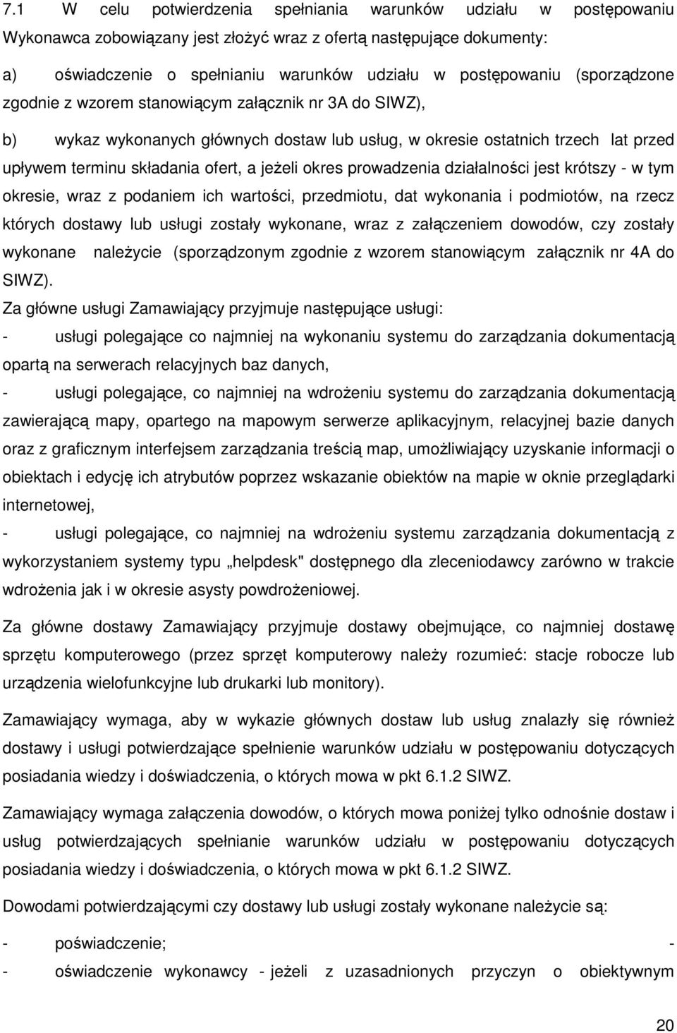 prowadzenia działalności jest krótszy - w tym okresie, wraz z podaniem ich wartości, przedmiotu, dat wykonania i podmiotów, na rzecz których dostawy lub usługi zostały wykonane, wraz z załączeniem