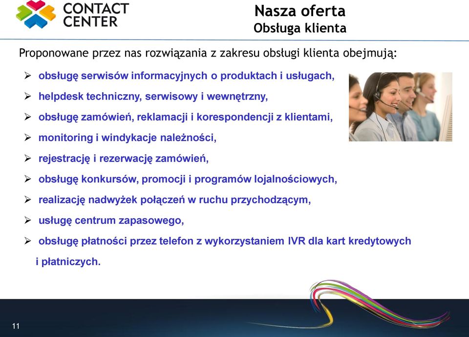 windykacje należności, rejestrację i rezerwację zamówień, obsługę konkursów, promocji i programów lojalnościowych, realizację nadwyżek