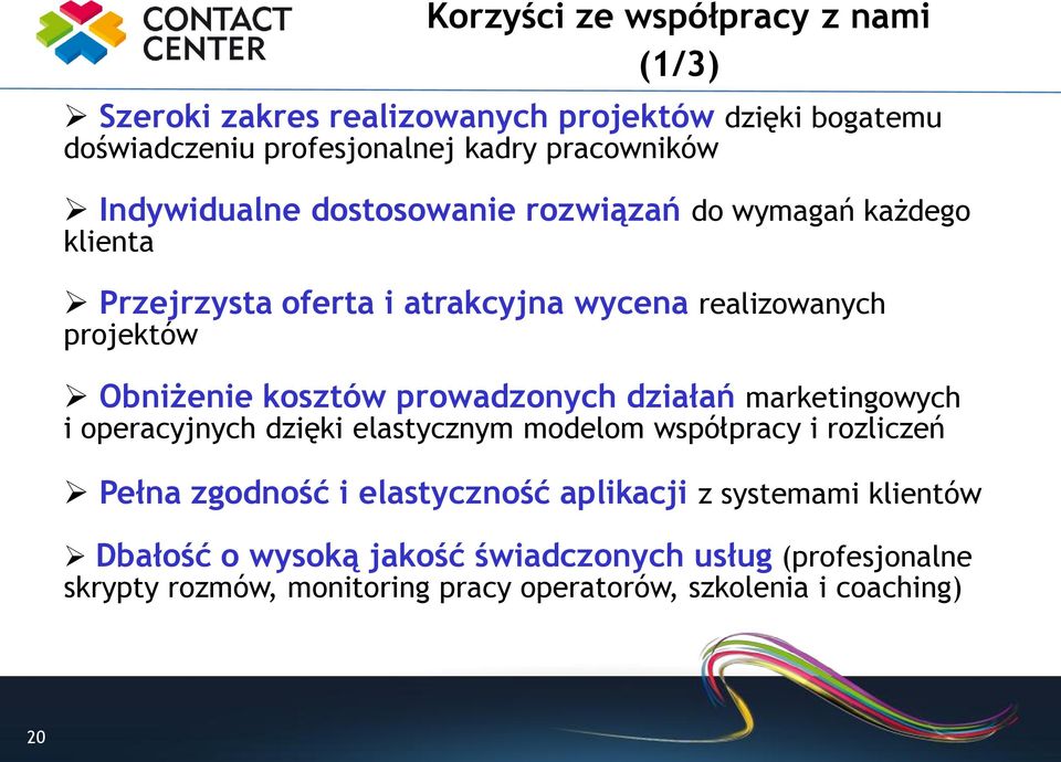 kosztów prowadzonych działań marketingowych i operacyjnych dzięki elastycznym modelom współpracy i rozliczeń Pełna zgodność i elastyczność