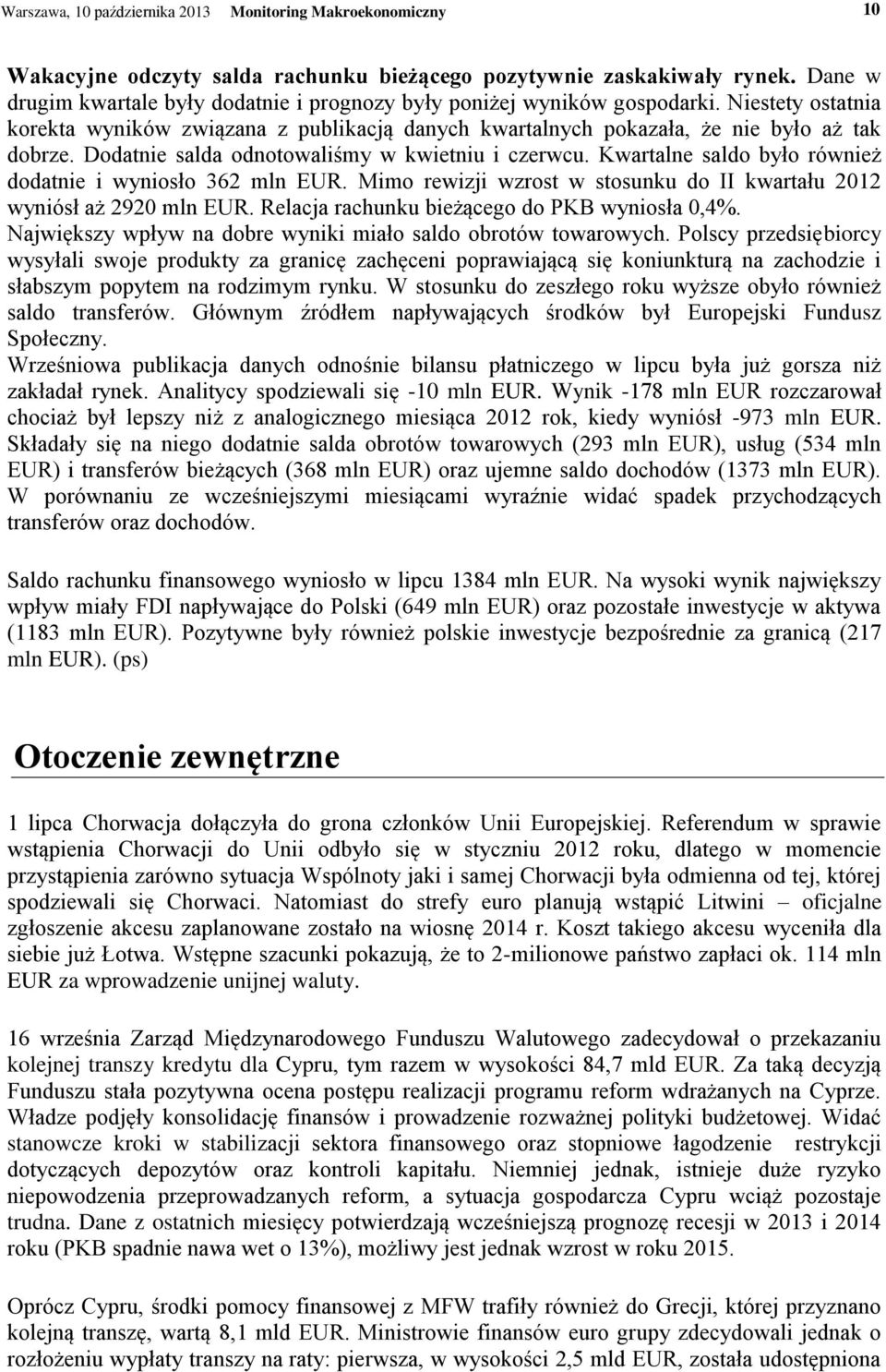 Dodatnie salda odnotowaliśmy w kwietniu i czerwcu. Kwartalne saldo było również dodatnie i wyniosło 362 mln EUR. Mimo rewizji wzrost w stosunku do II kwartału 2012 wyniósł aż 2920 mln EUR.