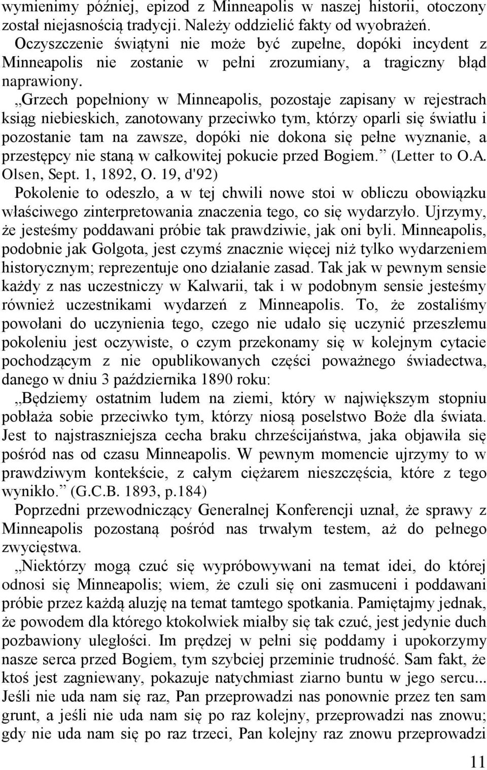 Grzech popełniony w Minneapolis, pozostaje zapisany w rejestrach ksiąg niebieskich, zanotowany przeciwko tym, którzy oparli się światłu i pozostanie tam na zawsze, dopóki nie dokona się pełne