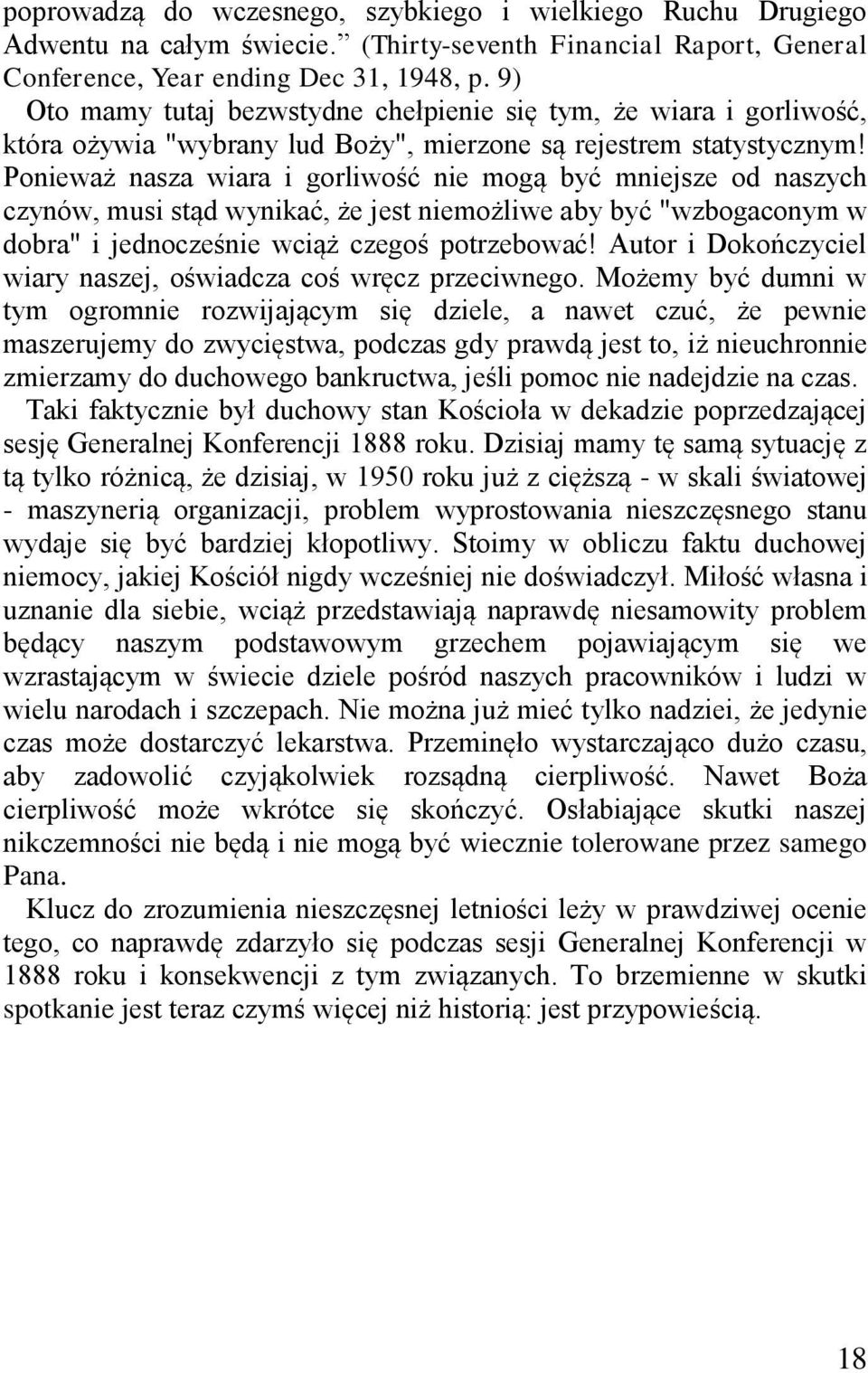 Ponieważ nasza wiara i gorliwość nie mogą być mniejsze od naszych czynów, musi stąd wynikać, że jest niemożliwe aby być "wzbogaconym w dobra" i jednocześnie wciąż czegoś potrzebować!