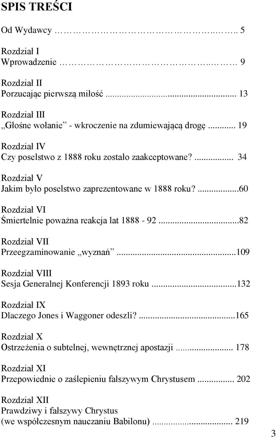 ...60 Rozdział VI Śmiertelnie poważna reakcja lat 1888-92...82 Rozdział VII Przeegzaminowanie wyznań...109 Rozdział VIII Sesja Generalnej Konferencji 1893 roku.