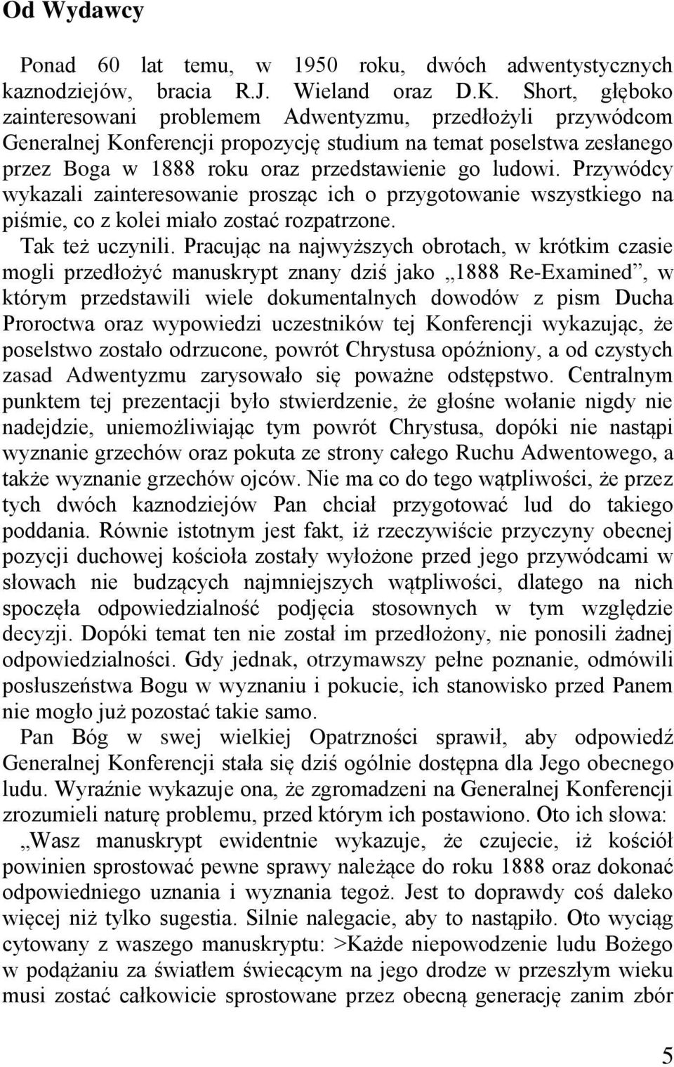 Przywódcy wykazali zainteresowanie prosząc ich o przygotowanie wszystkiego na piśmie, co z kolei miało zostać rozpatrzone. Tak też uczynili.