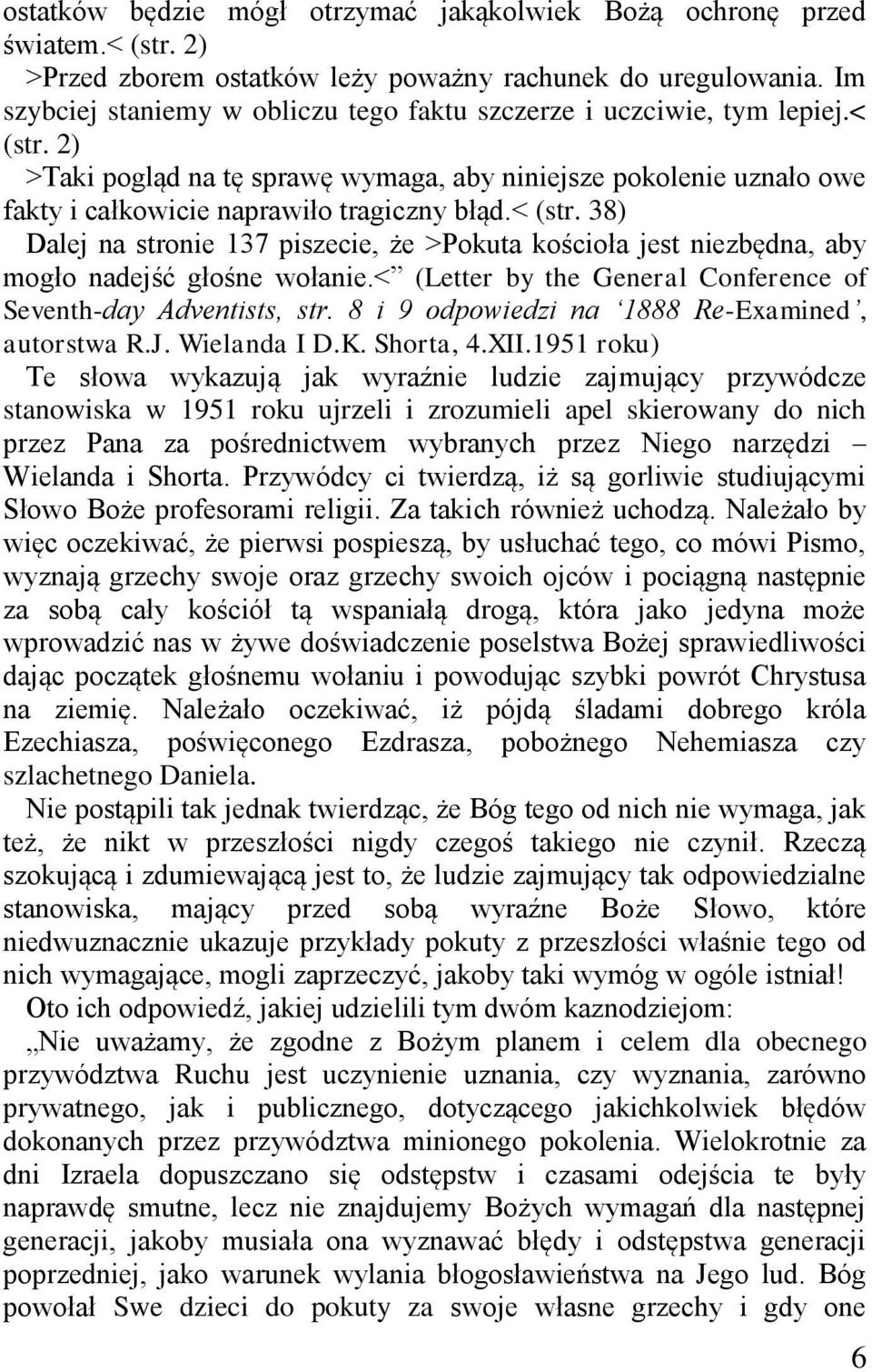 < (str. 38) Dalej na stronie 137 piszecie, że >Pokuta kościoła jest niezbędna, aby mogło nadejść głośne wołanie.< (Letter by the General Conference of Seventh-day Adventists, str.