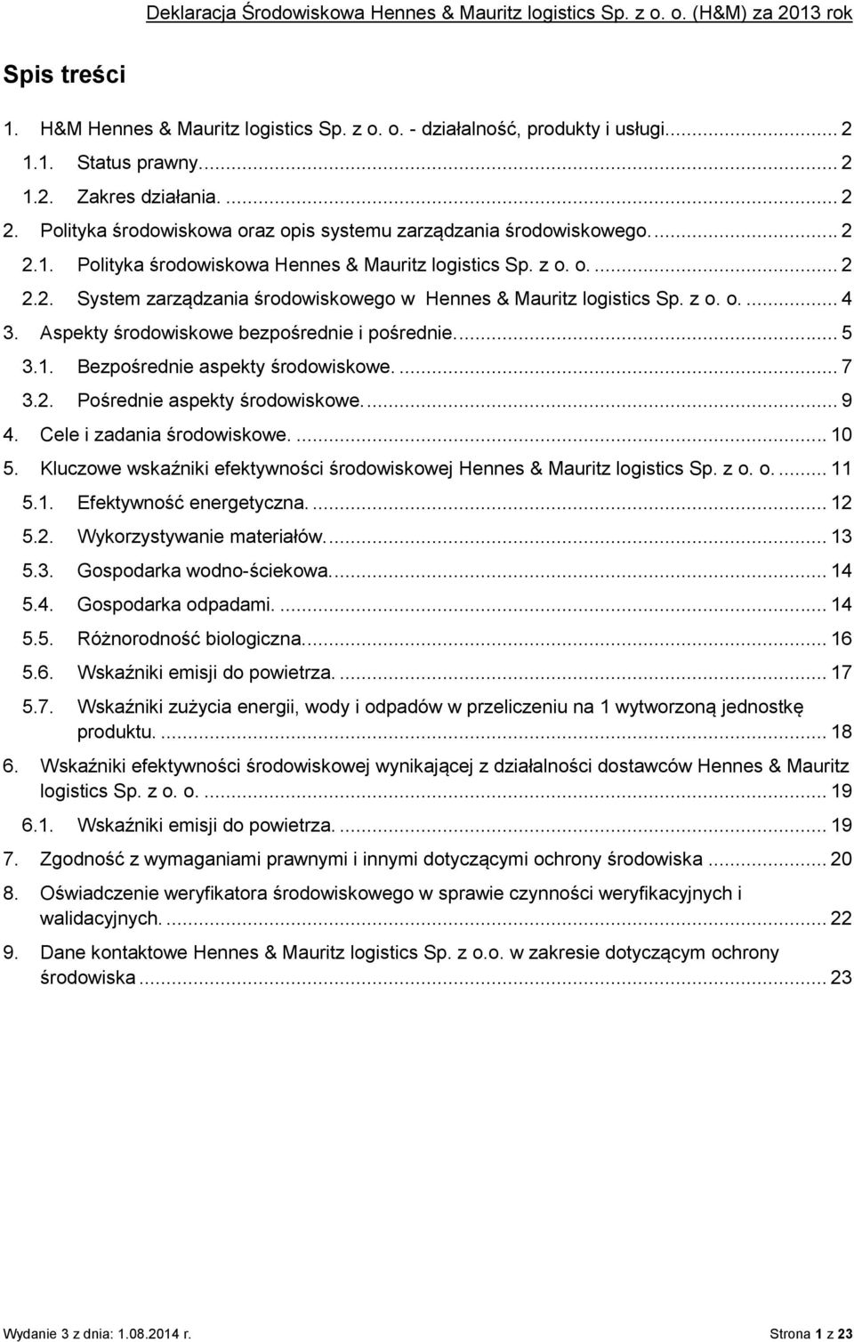 z o. o.... 4 3. Aspekty środowiskowe bezpośrednie i pośrednie.... 5 3.1. Bezpośrednie aspekty środowiskowe.... 7 3.2. Pośrednie aspekty środowiskowe.... 9 4. Cele i zadania środowiskowe.... 10 5.