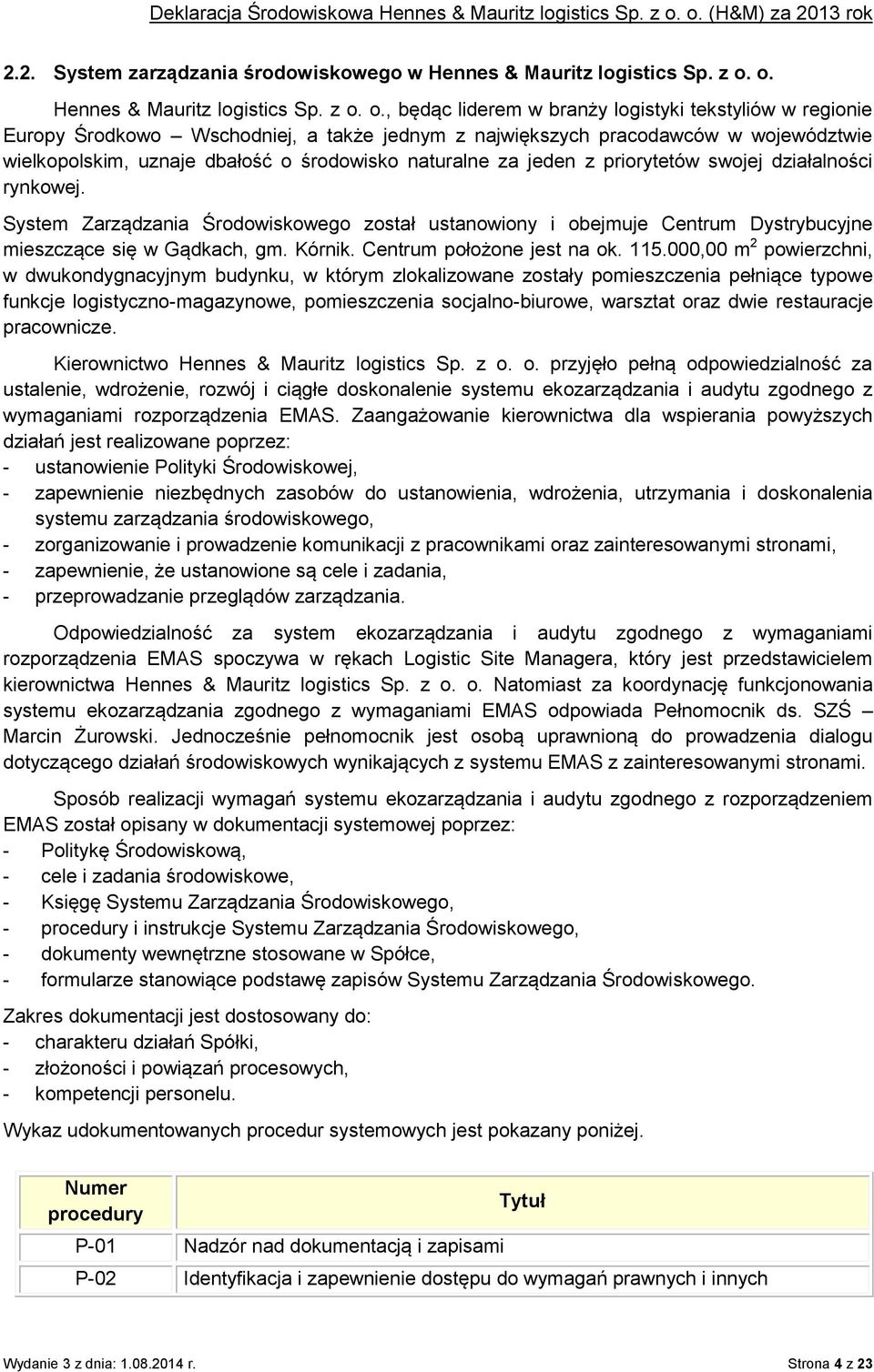 o., będąc liderem w branży logistyki tekstyliów w regionie Europy Środkowo Wschodniej, a także jednym z największych pracodawców w województwie wielkopolskim, uznaje dbałość o środowisko naturalne za