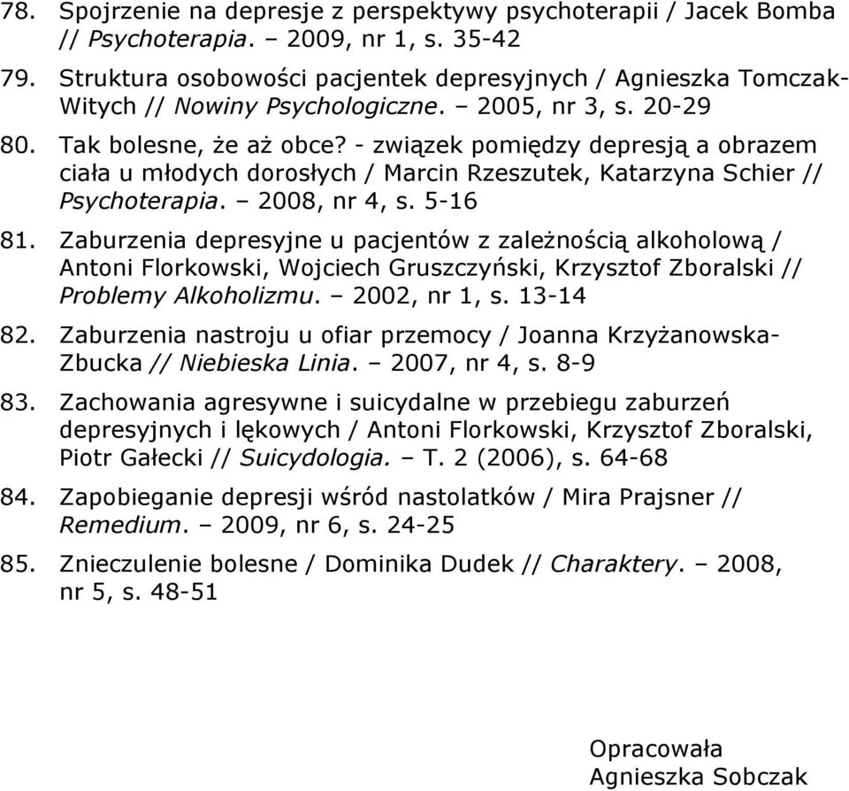 - związek pomiędzy depresją a obrazem ciała u młodych dorosłych / Marcin Rzeszutek, Katarzyna Schier // Psychoterapia. 2008, nr 4, s. 5-16 81.