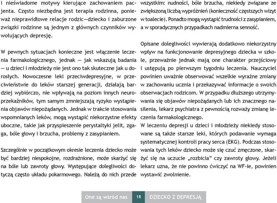 W pewnych sytuacjach konieczne jest włączenie leczenia farmakologicznego, jednak jak wskazują badania u dzieci i młodzieży nie jest ono tak skuteczne jak u dorosłych.