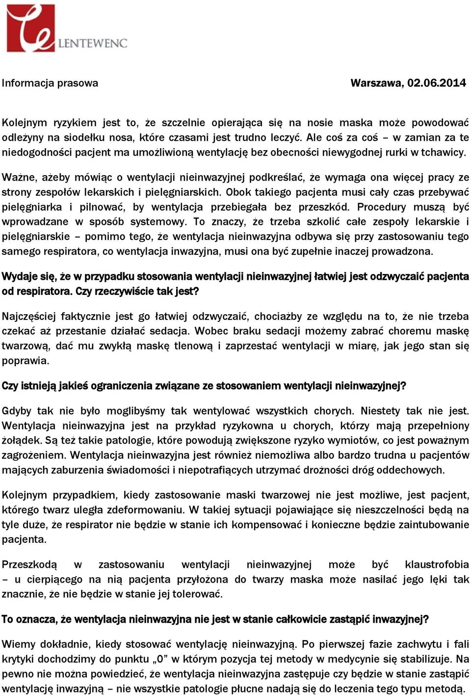 Ważne, ażeby mówiąc o wentylacji nieinwazyjnej podkreślać, że wymaga ona więcej pracy ze strony zespołów lekarskich i pielęgniarskich.