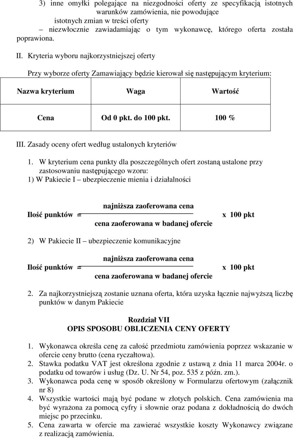 do 100 pkt. 100 % III. Zasady oceny ofert według ustalonych kryteriów 1.