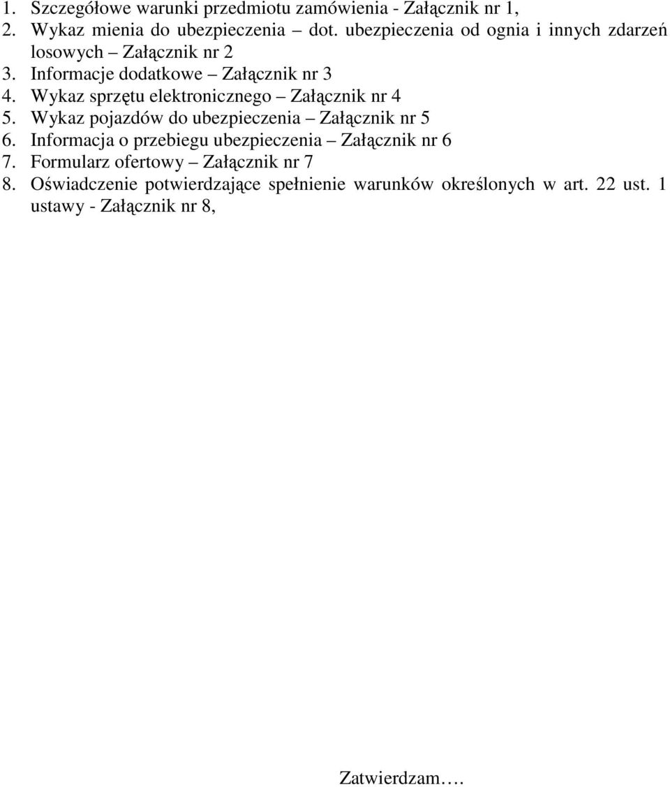 Wykaz sprzętu elektronicznego Załącznik nr 4 5. Wykaz pojazdów do ubezpieczenia Załącznik nr 5 6.