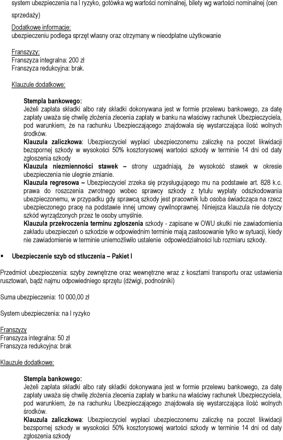 Klauzule dodatkowe: Stempla bankowego: Jeżeli zapłata składki albo raty składki dokonywana jest w formie przelewu bankowego, za datę zapłaty uważa się chwilę złożenia zlecenia zapłaty w banku na