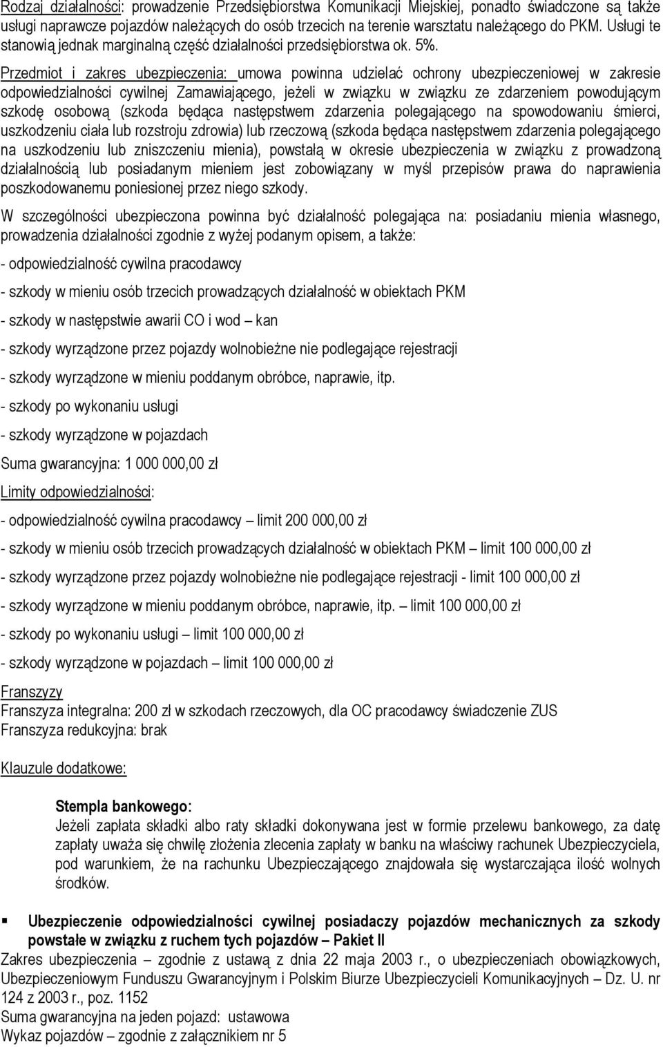 Przedmiot i zakres ubezpieczenia: umowa powinna udzielać ochrony ubezpieczeniowej w zakresie odpowiedzialności cywilnej Zamawiającego, jeżeli w związku w związku ze zdarzeniem powodującym szkodę