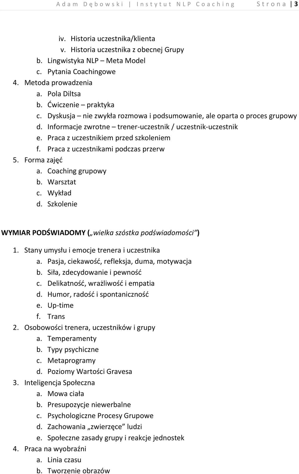 Praca z uczestnikiem przed szkoleniem f. Praca z uczestnikami podczas przerw 5. Forma zajęć a. Coaching grupowy b. Warsztat c. Wykład d.