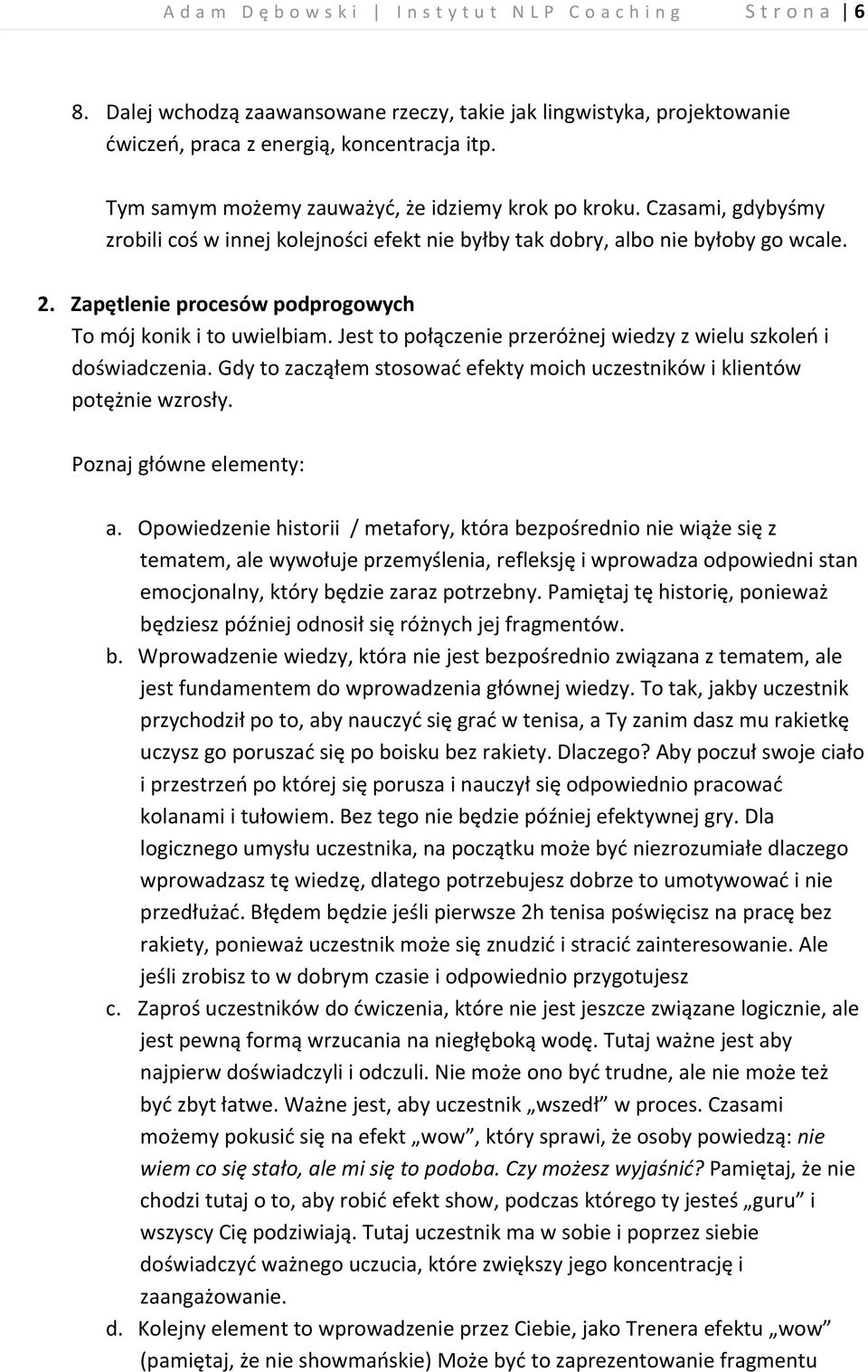 Zapętlenie procesów podprogowych To mój konik i to uwielbiam. Jest to połączenie przeróżnej wiedzy z wielu szkoleń i doświadczenia.