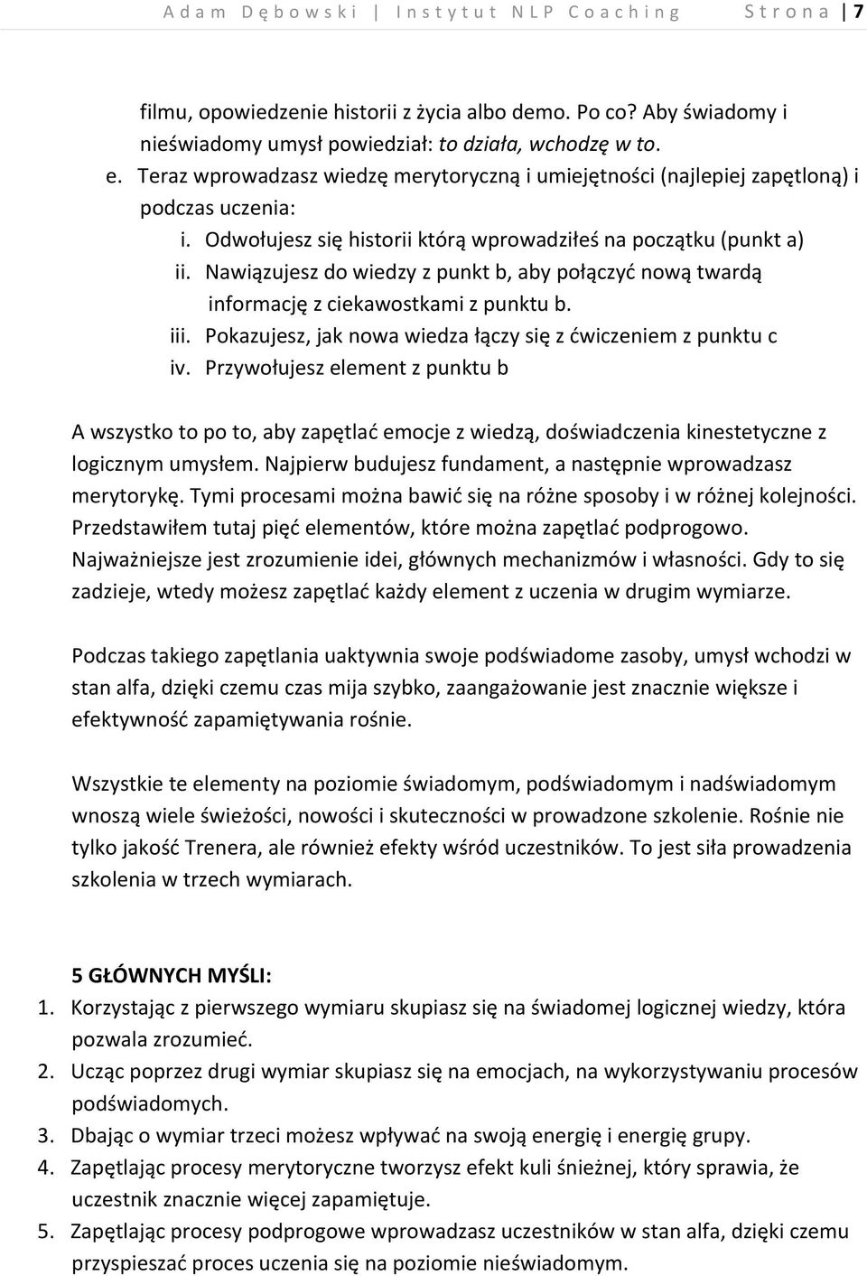 Nawiązujesz do wiedzy z punkt b, aby połączyć nową twardą informację z ciekawostkami z punktu b. iii. Pokazujesz, jak nowa wiedza łączy się z ćwiczeniem z punktu c iv.