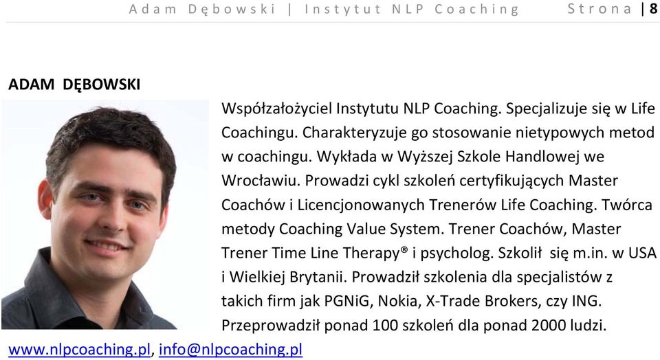 Prowadzi cykl szkoleń certyfikujących Master Coachów i Licencjonowanych Trenerów Life Coaching. Twórca metody Coaching Value System.