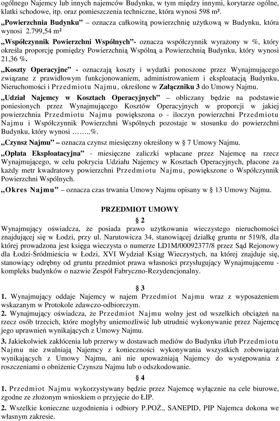 799,54 m² Współczynnik Powierzchni Wspólnych - oznacza współczynnik wyrażony w %, który określa proporcję pomiędzy Powierzchnią Wspólną a Powierzchnią Budynku, który wynosi 21,36 %.