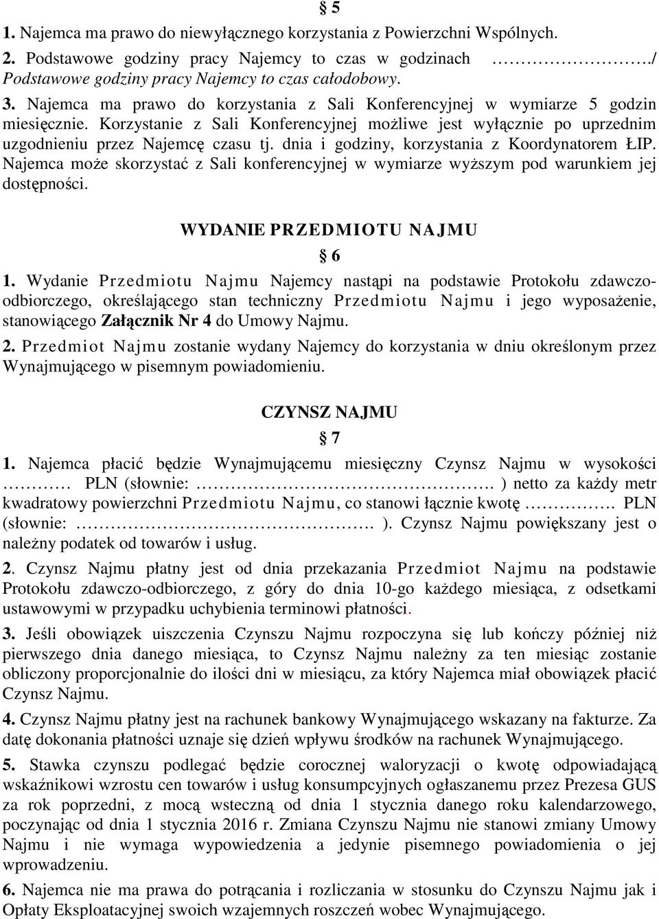 dnia i godziny, korzystania z Koordynatorem ŁIP. Najemca może skorzystać z Sali konferencyjnej w wymiarze wyższym pod warunkiem jej dostępności. WYDANIE PRZEDMIOTU NAJMU 6 1.