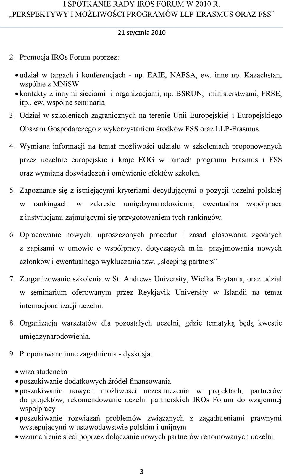 Udział w szkoleniach zagranicznych na terenie Unii Europejskiej i Europejskiego Obszaru Gospodarczego z wykorzystaniem środków FSS oraz LLP-Erasmus. 4.