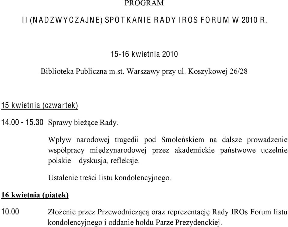 16 kwietnia (piątek) Wpływ narodowej tragedii pod Smoleńskiem na dalsze prowadzenie współpracy międzynarodowej przez akademickie państwowe