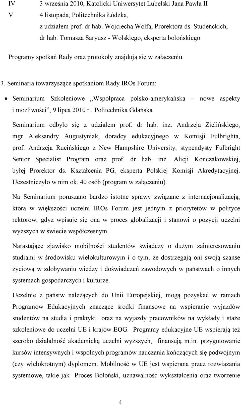 Seminaria towarzyszące spotkaniom Rady IROs Forum: Seminarium Szkoleniowe Współpraca polsko-amerykańska nowe aspekty i możliwości, 9 lipca 2010 r.