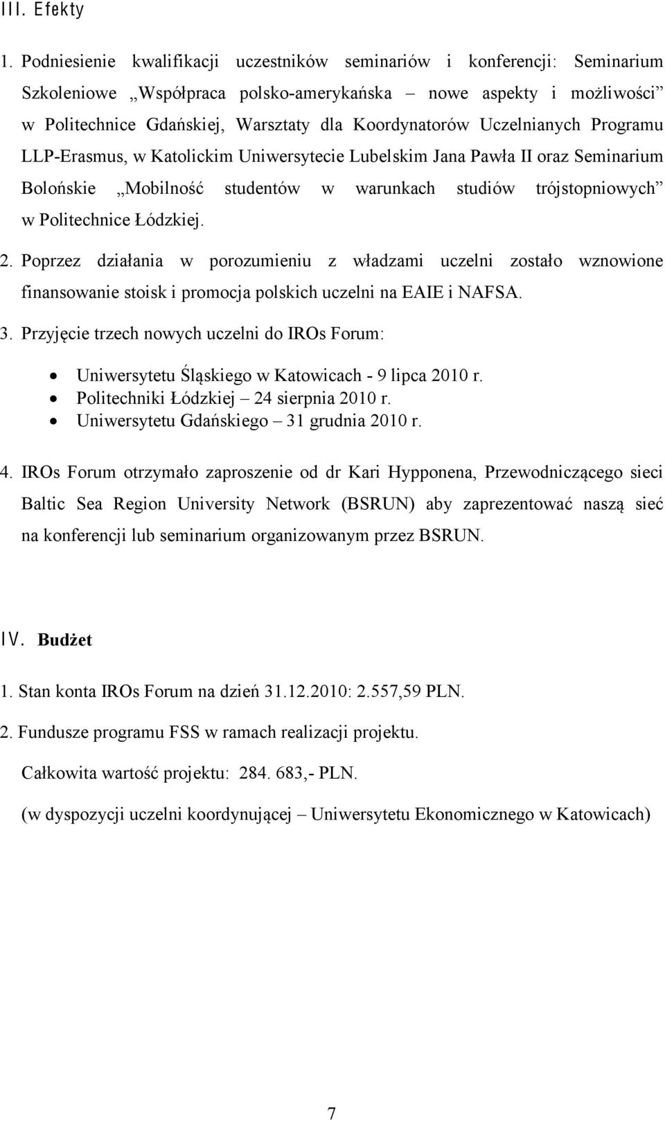 Uczelnianych Programu LLP-Erasmus, w Katolickim Uniwersytecie Lubelskim Jana Pawła II oraz Seminarium Bolońskie Mobilność studentów w warunkach studiów trójstopniowych w Politechnice Łódzkiej. 2.