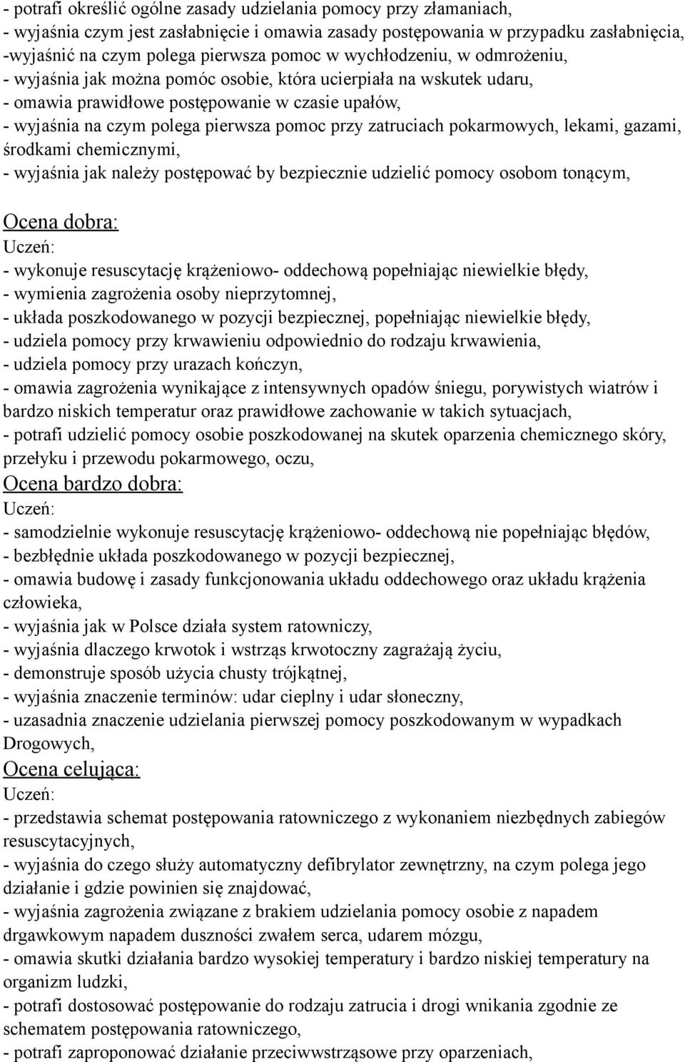 zatruciach pokarmowych, lekami, gazami, środkami chemicznymi, - wyjaśnia jak należy postępować by bezpiecznie udzielić pomocy osobom tonącym, Ocena dobra: - wykonuje resuscytację krążeniowo-